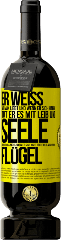 49,95 € Kostenloser Versand | Rotwein Premium Ausgabe MBS® Reserve Er weiß, wie man liebt und wenn er sich hingibt, tut er es mit Leib und Seele. Aber vergiss nicht, wenn er sich nicht frei fühlt Gelbes Etikett. Anpassbares Etikett Reserve 12 Monate Ernte 2015 Tempranillo