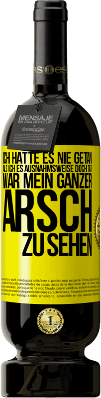 49,95 € Kostenloser Versand | Rotwein Premium Ausgabe MBS® Reserve Ich hatte es nie getan, als ich es ausnahmsweise doch tat, war mein ganzer Arsch zu sehen Gelbes Etikett. Anpassbares Etikett Reserve 12 Monate Ernte 2015 Tempranillo