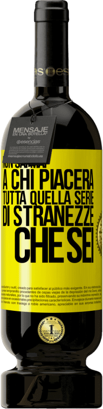 49,95 € Spedizione Gratuita | Vino rosso Edizione Premium MBS® Riserva Non sai mai a chi piacerà tutta quella serie di stranezze che sei Etichetta Gialla. Etichetta personalizzabile Riserva 12 Mesi Raccogliere 2015 Tempranillo