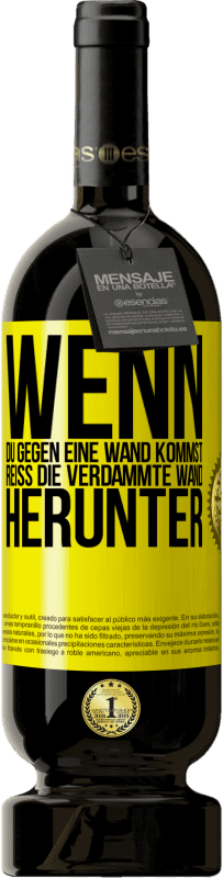 49,95 € Kostenloser Versand | Rotwein Premium Ausgabe MBS® Reserve Wenn du gegen eine Wand kommst, reiß die verdammte Wand herunter Gelbes Etikett. Anpassbares Etikett Reserve 12 Monate Ernte 2015 Tempranillo