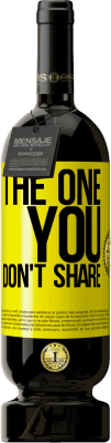 49,95 € Spedizione Gratuita | Vino rosso Edizione Premium MBS® Riserva The one you don't share Etichetta Gialla. Etichetta personalizzabile Riserva 12 Mesi Raccogliere 2016 Tempranillo