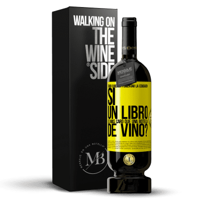 «Cómo quieren fomentar la educación si un libro es más caro que una botella de vino» Edición Premium MBS® Reserva