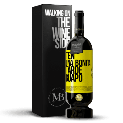 «Ten una bonita tarde, guapo» Edición Premium MBS® Reserva