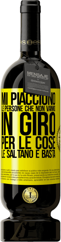 49,95 € Spedizione Gratuita | Vino rosso Edizione Premium MBS® Riserva Mi piacciono le persone che non vanno in giro per le cose, le saltano e basta Etichetta Gialla. Etichetta personalizzabile Riserva 12 Mesi Raccogliere 2015 Tempranillo