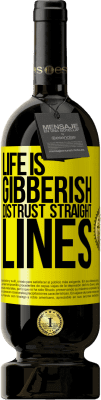 49,95 € Free Shipping | Red Wine Premium Edition MBS® Reserve Life is gibberish, distrust straight lines Yellow Label. Customizable label Reserve 12 Months Harvest 2016 Tempranillo