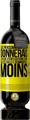 49,95 € Envoi gratuit | Vin rouge Édition Premium MBS® Réserve Les personnes à qui je donnerais le plus d'explications sont celles qui les demandent le moins Étiquette Jaune. Étiquette personnalisable Réserve 12 Mois Récolte 2015 Tempranillo