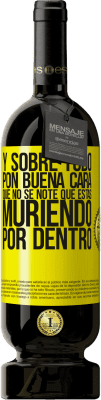 49,95 € Envío gratis | Vino Tinto Edición Premium MBS® Reserva Y sobre todo pon buena cara, que no se note que estas muriendo por dentro Etiqueta Amarilla. Etiqueta personalizable Reserva 12 Meses Cosecha 2016 Tempranillo