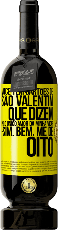 49,95 € Envio grátis | Vinho tinto Edição Premium MBS® Reserva Você tem cartões de São Valentim que dizem: Pelo único amor da minha vida? Sim. Bem, me dê oito Etiqueta Amarela. Etiqueta personalizável Reserva 12 Meses Colheita 2014 Tempranillo