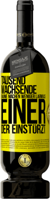 49,95 € Kostenloser Versand | Rotwein Premium Ausgabe MBS® Reserve Tausend wachsende Bäume machen weniger Lärm als einer, der einstürzt Gelbes Etikett. Anpassbares Etikett Reserve 12 Monate Ernte 2015 Tempranillo