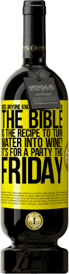 49,95 € Free Shipping | Red Wine Premium Edition MBS® Reserve Does anyone know on which page of the Bible is the recipe to turn water into wine? It's for a party this Friday Yellow Label. Customizable label Reserve 12 Months Harvest 2015 Tempranillo