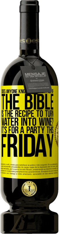 49,95 € 送料無料 | 赤ワイン プレミアム版 MBS® 予約する 水をワインに変えるレシピが聖書のどのページにあるのか誰もが知っていますか？今週の金曜日のパーティーです 黄色のラベル. カスタマイズ可能なラベル 予約する 12 月 収穫 2014 Tempranillo