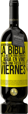 49,95 € Envío gratis | Vino Tinto Edición Premium MBS® Reserva ¿Alguien sabe en qué página de la Biblia está la receta para convertir el agua en vino? Es para una fiesta este viernes Etiqueta Amarilla. Etiqueta personalizable Reserva 12 Meses Cosecha 2015 Tempranillo