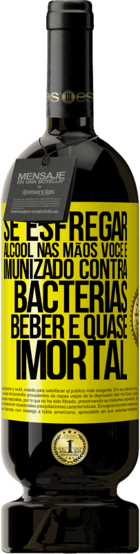 49,95 € Envio grátis | Vinho tinto Edição Premium MBS® Reserva Se esfregar álcool nas mãos, você é imunizado contra bactérias, beber é quase imortal Etiqueta Amarela. Etiqueta personalizável Reserva 12 Meses Colheita 2015 Tempranillo