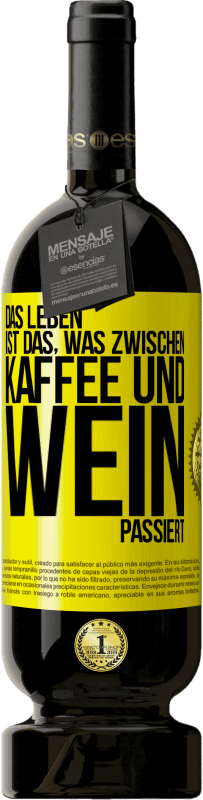 49,95 € Kostenloser Versand | Rotwein Premium Ausgabe MBS® Reserve Das Leben ist das, was zwischen Kaffee und Wein passiert Gelbes Etikett. Anpassbares Etikett Reserve 12 Monate Ernte 2015 Tempranillo