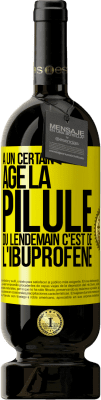 49,95 € Envoi gratuit | Vin rouge Édition Premium MBS® Réserve À un certain âge la pilule du lendemain c'est de l'ibuprofène Étiquette Jaune. Étiquette personnalisable Réserve 12 Mois Récolte 2015 Tempranillo