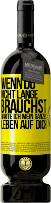 49,95 € Kostenloser Versand | Rotwein Premium Ausgabe MBS® Reserve Wenn du nicht lange brauchst, warte ich mein ganzes Leben auf dich Gelbes Etikett. Anpassbares Etikett Reserve 12 Monate Ernte 2015 Tempranillo