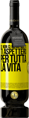 49,95 € Spedizione Gratuita | Vino rosso Edizione Premium MBS® Riserva Se non ci metti molto, ti aspetterò per tutta la vita Etichetta Gialla. Etichetta personalizzabile Riserva 12 Mesi Raccogliere 2015 Tempranillo