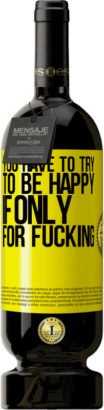 49,95 € 送料無料 | 赤ワイン プレミアム版 MBS® 予約する クソだけのためなら、あなたは幸せになろうとしなければならない 黄色のラベル. カスタマイズ可能なラベル 予約する 12 月 収穫 2016 Tempranillo