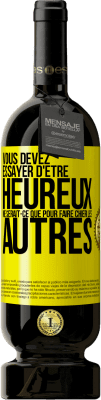 49,95 € Envoi gratuit | Vin rouge Édition Premium MBS® Réserve Vous devez essayer d'être heureux ne serait-ce que pour faire chier les autres Étiquette Jaune. Étiquette personnalisable Réserve 12 Mois Récolte 2015 Tempranillo