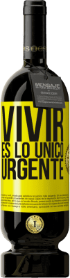 49,95 € Envío gratis | Vino Tinto Edición Premium MBS® Reserva Vivir es lo único urgente Etiqueta Amarilla. Etiqueta personalizable Reserva 12 Meses Cosecha 2015 Tempranillo