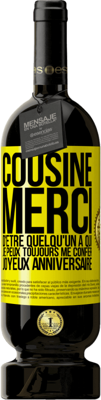 49,95 € Envoi gratuit | Vin rouge Édition Premium MBS® Réserve Cousine. Merci d'être quelqu'un à qui je peux toujours me confier. Joyeux anniversaire Étiquette Jaune. Étiquette personnalisable Réserve 12 Mois Récolte 2015 Tempranillo