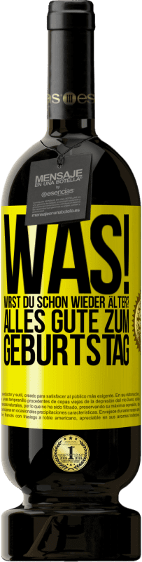 49,95 € Kostenloser Versand | Rotwein Premium Ausgabe MBS® Reserve Was! Wirst du schon wieder älter? Alles Gute zum Geburtstag Gelbes Etikett. Anpassbares Etikett Reserve 12 Monate Ernte 2015 Tempranillo