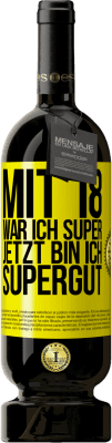 49,95 € Kostenloser Versand | Rotwein Premium Ausgabe MBS® Reserve Mit 18 war ich super. Jetzt bin ich supergut Gelbes Etikett. Anpassbares Etikett Reserve 12 Monate Ernte 2015 Tempranillo