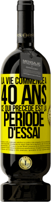 49,95 € Envoi gratuit | Vin rouge Édition Premium MBS® Réserve La vie commence à 40 ans. Ce qui précède est la période d'essai Étiquette Jaune. Étiquette personnalisable Réserve 12 Mois Récolte 2015 Tempranillo