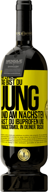 49,95 € Kostenloser Versand | Rotwein Premium Ausgabe MBS® Reserve An einem Tag bist du jung und am nächsten hast du Ibuprofen und Paracetamol in deiner Tasche Gelbes Etikett. Anpassbares Etikett Reserve 12 Monate Ernte 2015 Tempranillo