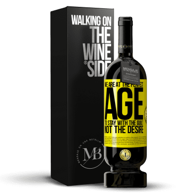 «We are at the perfect age, to stay with the guilt, not the desire» Premium Edition MBS® Reserve