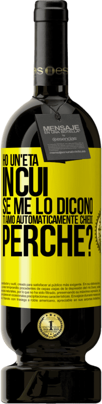 49,95 € Spedizione Gratuita | Vino rosso Edizione Premium MBS® Riserva Ho un'età in cui, se me lo dicono, ti amo automaticamente, chiedo, perché? Etichetta Gialla. Etichetta personalizzabile Riserva 12 Mesi Raccogliere 2015 Tempranillo