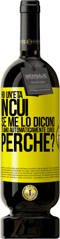 49,95 € Spedizione Gratuita | Vino rosso Edizione Premium MBS® Riserva Ho un'età in cui, se me lo dicono, ti amo automaticamente, chiedo, perché? Etichetta Gialla. Etichetta personalizzabile Riserva 12 Mesi Raccogliere 2016 Tempranillo