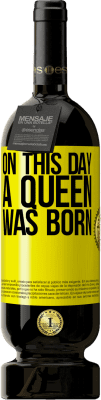 49,95 € 免费送货 | 红酒 高级版 MBS® 预订 在这一天，女王诞生了 黄色标签. 可自定义的标签 预订 12 个月 收成 2015 Tempranillo