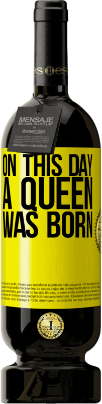 49,95 € 免费送货 | 红酒 高级版 MBS® 预订 在这一天，女王诞生了 黄色标签. 可自定义的标签 预订 12 个月 收成 2014 Tempranillo