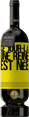 49,95 € Envoi gratuit | Vin rouge Édition Premium MBS® Réserve Ce jour-là, une reine est née Étiquette Jaune. Étiquette personnalisable Réserve 12 Mois Récolte 2016 Tempranillo