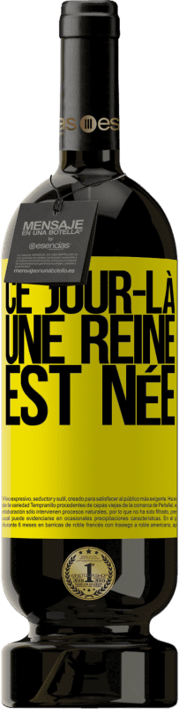 49,95 € Envoi gratuit | Vin rouge Édition Premium MBS® Réserve Ce jour-là, une reine est née Étiquette Jaune. Étiquette personnalisable Réserve 12 Mois Récolte 2016 Tempranillo