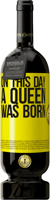 49,95 € Envío gratis | Vino Tinto Edición Premium MBS® Reserva On this day a queen was born Etiqueta Amarilla. Etiqueta personalizable Reserva 12 Meses Cosecha 2016 Tempranillo