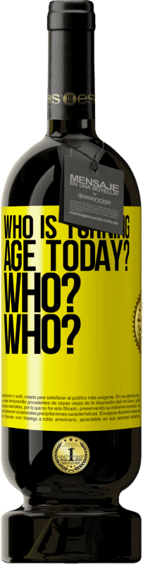 49,95 € Free Shipping | Red Wine Premium Edition MBS® Reserve Who is turning age today? Who? Who? Yellow Label. Customizable label Reserve 12 Months Harvest 2015 Tempranillo
