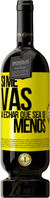 49,95 € Free Shipping | Red Wine Premium Edition MBS® Reserve If you're going to miss me, let it be Yellow Label. Customizable label Reserve 12 Months Harvest 2015 Tempranillo