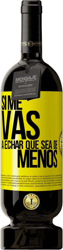 49,95 € Free Shipping | Red Wine Premium Edition MBS® Reserve If you're going to miss me, let it be Yellow Label. Customizable label Reserve 12 Months Harvest 2016 Tempranillo