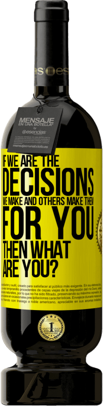 49,95 € Free Shipping | Red Wine Premium Edition MBS® Reserve If we are the decisions we make and others make them for you, then what are you? Yellow Label. Customizable label Reserve 12 Months Harvest 2014 Tempranillo