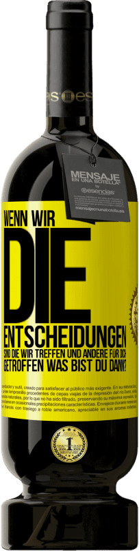 49,95 € Kostenloser Versand | Rotwein Premium Ausgabe MBS® Reserve Wenn wir die Entscheidungen sind, die wir treffen, und andere für dich getroffen, was bist du dann? Gelbes Etikett. Anpassbares Etikett Reserve 12 Monate Ernte 2016 Tempranillo