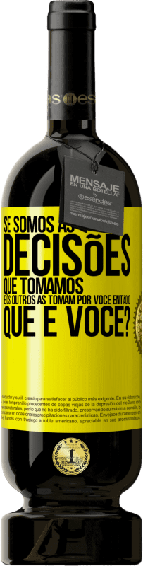 49,95 € Envio grátis | Vinho tinto Edição Premium MBS® Reserva Se somos as decisões que tomamos e os outros as tomam por você, então o que é você? Etiqueta Amarela. Etiqueta personalizável Reserva 12 Meses Colheita 2016 Tempranillo