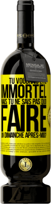 49,95 € Envoi gratuit | Vin rouge Édition Premium MBS® Réserve Tu voudrais être immortel, mais tu ne sais pas quoi faire un dimanche après-midi Étiquette Jaune. Étiquette personnalisable Réserve 12 Mois Récolte 2015 Tempranillo