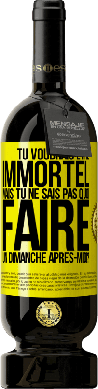 49,95 € Envoi gratuit | Vin rouge Édition Premium MBS® Réserve Tu voudrais être immortel, mais tu ne sais pas quoi faire un dimanche après-midi Étiquette Jaune. Étiquette personnalisable Réserve 12 Mois Récolte 2015 Tempranillo