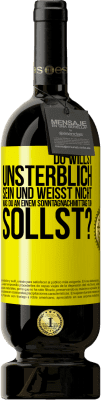 49,95 € Kostenloser Versand | Rotwein Premium Ausgabe MBS® Reserve Du willst unsterblich sein und weisst nicht, was du an einem Sonntagnachmittag tun sollst? Gelbes Etikett. Anpassbares Etikett Reserve 12 Monate Ernte 2015 Tempranillo