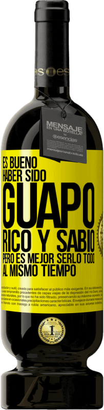 49,95 € Envío gratis | Vino Tinto Edición Premium MBS® Reserva Es bueno haber sido guapo, rico y sabio, pero es mejor serlo todo al mismo tiempo Etiqueta Amarilla. Etiqueta personalizable Reserva 12 Meses Cosecha 2015 Tempranillo