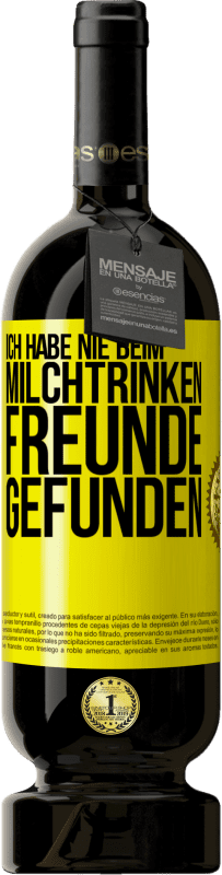 49,95 € Kostenloser Versand | Rotwein Premium Ausgabe MBS® Reserve Ich habe nie beim Milchtrinken Freunde gefunden Gelbes Etikett. Anpassbares Etikett Reserve 12 Monate Ernte 2014 Tempranillo