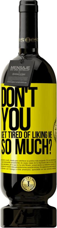 49,95 € 免费送货 | 红酒 高级版 MBS® 预订 你不厌倦了这么喜欢我吗？ 黄色标签. 可自定义的标签 预订 12 个月 收成 2016 Tempranillo