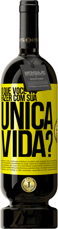 49,95 € Envio grátis | Vinho tinto Edição Premium MBS® Reserva O que você vai fazer com sua única vida? Etiqueta Amarela. Etiqueta personalizável Reserva 12 Meses Colheita 2014 Tempranillo